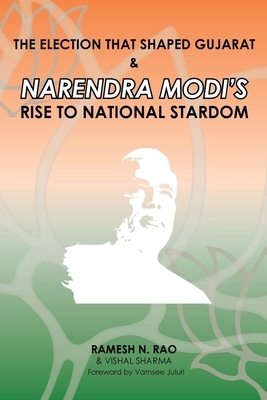 The election that shaped Gujarat & Narendra Modi's rise to national stardom by Vishal Sharma, Ramesh N. Rao