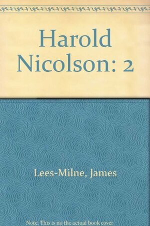 Harold Nicolson: A Biography, Volume 2: 1930-1968 by James Lees-Milne
