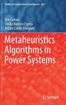 Metaheuristics Algorithms in Power Systems by Erik Cuevas, Emilio Barocio Espejo, Arturo Conde Enríquez