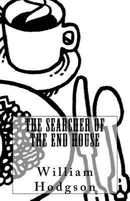 The Searcher of the End House by William Hope Hodgson