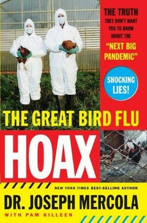 The Great Bird Flu Hoax: The Truth They Don't Want You to Know About the Next Big Pandemic by Joseph Mercola