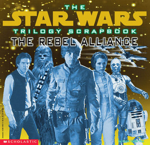 Trilogy Scrapbook: The Rebel Alliance by Mark Cotta Vaz