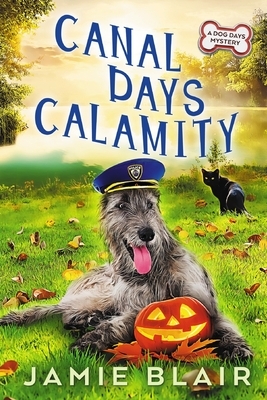 Canal Days Calamity: Dog Days Mystery #2, A humorous cozy mystery by Jamie Blair