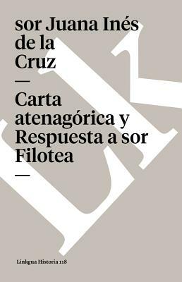 Carta Atenagórica Y Respuesta a Sor Filotea by Sor Juana in Cruz