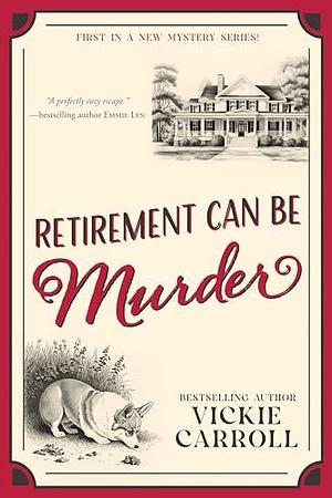 Retirement Can Be Murder by Vickie Carroll, Vickie Carroll