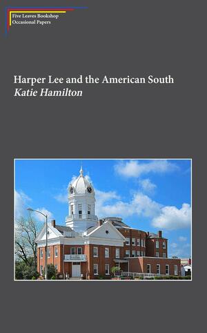 Harper Lee and the American South by Katie Hamilton