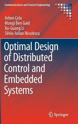 Optimal Design of Distributed Control and Embedded Systems by Xu-Guang Li, Arben Çela, Mongi Ben Gaid