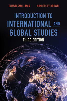 Introduction to International and Global Studies, Third Edition by Kimberley Brown, Shawn C. Smallman