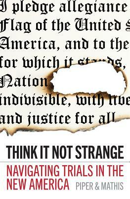 Think It Not Strange: Navigating Trials in the New America by David Mathis