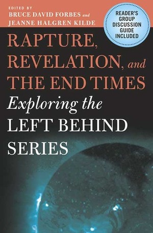 Rapture, Revelation, and the End Times: Exploring the Left Behind Series by Bruce David Forbes