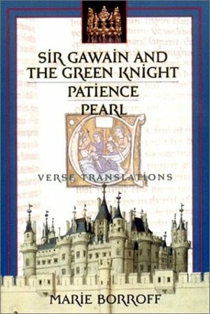 Sir Gawain and the Green Knight; Patience; Pearl by Marie Borroff, Unknown