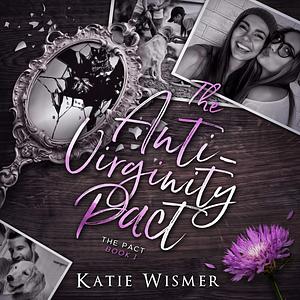 The Anti-Virginity Pact by Katie Wismer