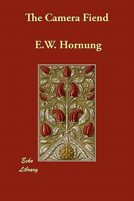 The Camera Fiend by E. W. Hornung