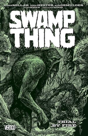 Swamp Thing, Vol. 3: Trial By Fire by Phil Hester, Mark Millar