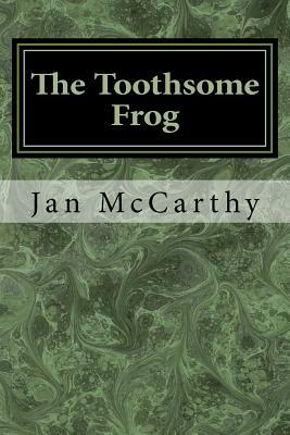 The Toothsome Frog: A Fairytale by Jan McCarthy