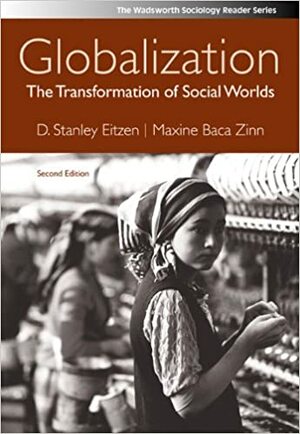 Globalization: The Transformation of Social Worlds by D. Stanley Eitzen, Maxine Baca Zinn
