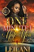 One Minute I Hate You: A Hood Love Story by LEILANI