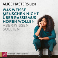 Was weiße Menschen nicht über Rassismus hören wollen, aber wissen sollten by Alice Hasters