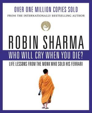 Who Will Cry When You Die? by Robin S. Sharma