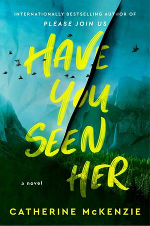 Have You Seen Her by Catherine McKenzie