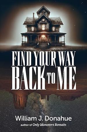 Find your way back to me by William J. Donahue