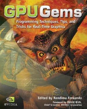 Gpu Gems: Programming Techniques, Tips and Tricks for Real-Time Graphics by David Kirk, Randima Fernando