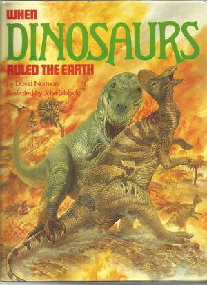 When Dinosaurs Ruled the Earth by David Norman
