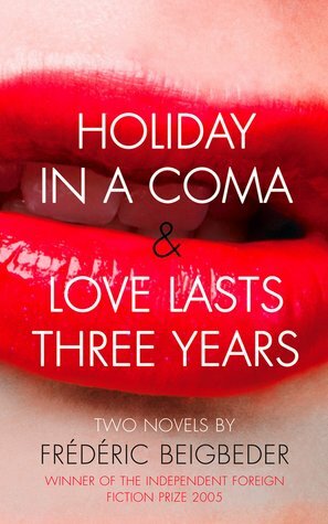 Holiday in a Coma & Love Lasts Three Years by Frédéric Beigbeder