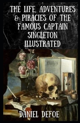 The Life, Adventures & Piracies of the Famous Captain Singleton Illustrated by Daniel Defoe