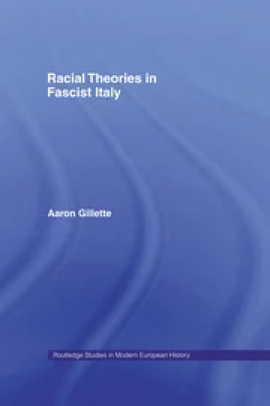 Racial Theories in Fascist Italy by Aaron Gillette