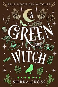 The Green Kind of Witch by Sierra Cross