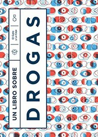 Un libro sobre drogas by Mariano Sigman, Angelina Pilatti, Enzo Tagliazucchi, Carlos Damín, Andrés Rieznik, Juan Carlos Mansilla, Liliana Cancela, Juan Carlos Godoy, Ezequiel Arrieta