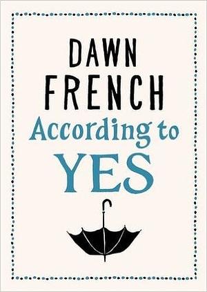 According to Yes by Dawn French