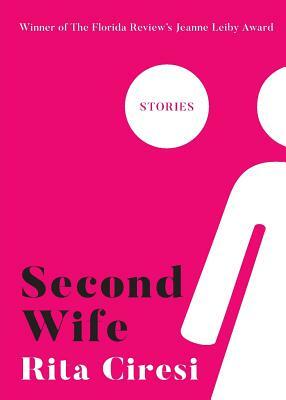 Second Wife: Stories by Rita Ciresi