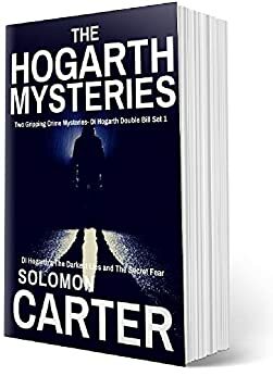 The Hogarth Mysteries - Two Gripping Crime Mysteries - DI Hogarth Double Bill Set 1: DI Hogarth's The Darkest Lies and The Secret Fear by Solomon Carter