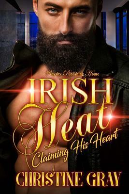 Irish Heat: Claiming His Heart by Christine Gray