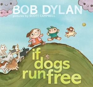 If Dogs Run Free by Scott Campbell, Bob Dylan