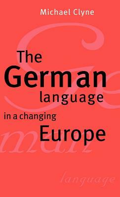 The German Language in a Changing Europe by Michael Clyne