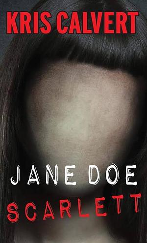 Jane Doe: Scarlett by Kris Calvert