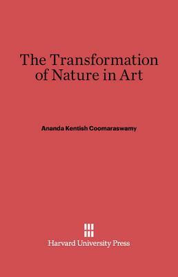 The Transformation of Nature into Art by Ananda K. Coomaraswamy