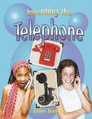 Inventing the Telephone by Erinn Banting