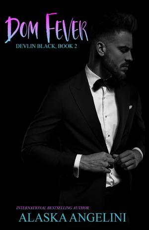 Dom Fever: Devlin Black book 2 by Alaska Angelini, Alaska Angelini