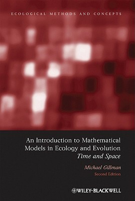 An Introduction to Mathematical Models in Ecology and Evolution: Time and Space by Mike Gillman