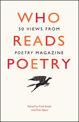 Who Reads Poetry: 50 Views from "Poetry" Magazine by Fred Sasaki, Don Share