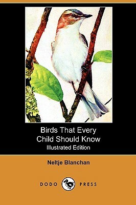 Birds That Every Child Should Know (Illustrated Edition) (Dodo Press) by Neltje Blanchan