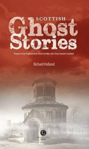 Scottish Ghost Stories: Shiver Your Way Around Scotland by Richard Holland