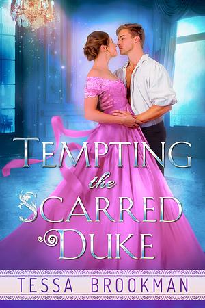 Tempting the Scarred Duke by Tessa Brookman, Tessa Brookman