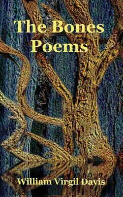 The Bones Poems by William Virgil Davis