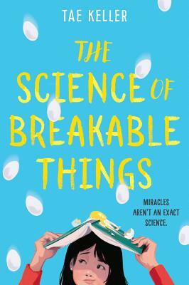 The Science of Breakable Things by Tae Keller