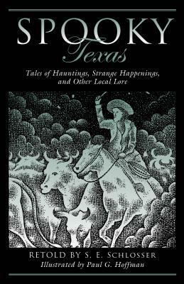 Spooky Texas: Tales of Hauntings, Strange Happenings, and Other Local Lore by S. E. Schlosser